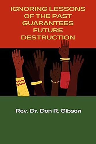 IGNORING LESSONS OF THE PAST GUARANTEES FUTURE DESTRUCTION!!!