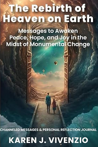 The Rebirth of Heaven on Earth: Messages to Awaken Peace, Hope, and Joy in the Midst of Monumental Change